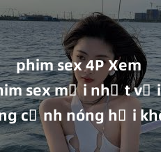 phim sex 4P Xem ngay phim sex mới nhất với những cảnh nóng hổi không thể bỏ lỡ! Cơ hội tận hưởng những khoảnh khắc đầy kích thích ngay hôm nay!