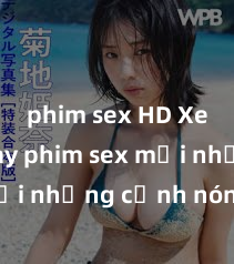 phim sex HD Xem ngay phim sex mới nhất với những cảnh nóng hổi không thể bỏ lỡ! Cơ hội tận hưởng những khoảnh khắc đầy kích thích ngay hôm nay!