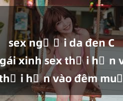 sex người da đen Cặp đôi gái xinh sex thổi hồn vào đêm muộn