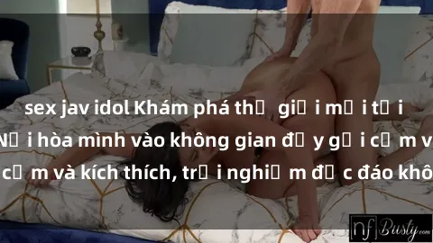 sex jav idol Khám phá thế giới mới tại sex quán cà phê: Nơi hòa mình vào không gian đầy gợi cảm và kích thích, trải nghiệm độc đáo không thể bỏ lỡ!