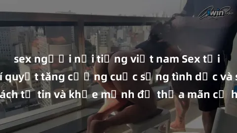 sex người nổi tiếng việt nam Sex tại phòng tập gym: Bí quyết tăng cường cuộc sống tình dục và sức khỏe - Một cách tự tin và khỏe mạnh để thỏa mãn cả hai khía cạnh của cuộc sống của bạn!