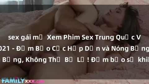 sex gái mỹ Xem Phim Sex Trung Quốc Vietsub Mới Nhất 2021 - Đảm Bảo Cực Hấp Dẫn và Nóng Bỏng, Không Thể Bỏ Lỡ! Đảm bảo sẽ khiến bạn hài lòng.