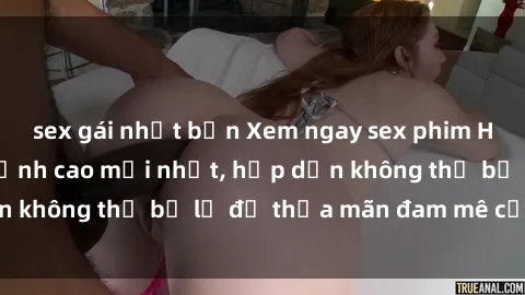 sex gái nhật bản Xem ngay sex phim Hàn Quốc vietsub đỉnh cao mới nhất, hấp dẫn không thể bỏ lỡ để thỏa mãn đam mê của bạn!