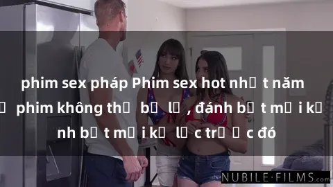 phim sex pháp Phim sex hot nhất năm  Top những bộ phim không thể bỏ lỡ, đánh bật mọi kỷ lục trước đó