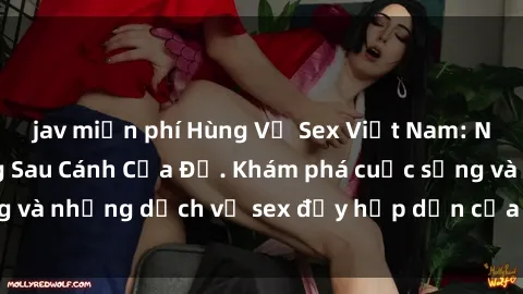 jav miễn phí Hùng Vỹ Sex Việt Nam: Những Bí Mật Đằng Sau Cánh Cửa Đỏ. Khám phá cuộc sống và những dịch vụ sex đầy hấp dẫn của người Việt Nam.