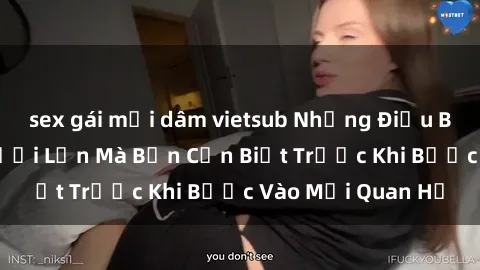 sex gái mại dâm vietsub Những Điều Bí Mật Về Sex Người Lớn Mà Bạn Cần Biết Trước Khi Bước Vào Mối Quan Hệ