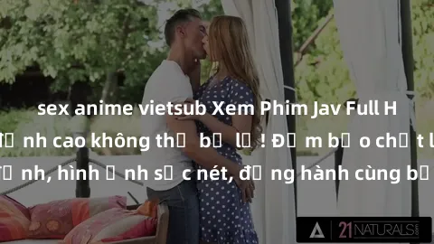 sex anime vietsub Xem Phim Jav Full HD: Những bộ phim đỉnh cao không thể bỏ lỡ! Đảm bảo chất lượng ổn định, hình ảnh sắc nét, đồng hành cùng bạn trong những giây phút thư giãn!