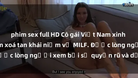 phim sex full HD Cô gái Việt Nam xinh đẹp và gợi cảm làm xoá tan khái niệm về MILF. Được lòng người xem bởi sự quyến rũ và dễ thương.