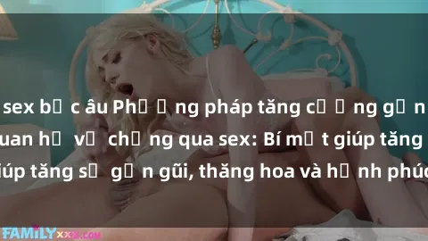 sex bắc âu Phương pháp tăng cường gắn kết trong mối quan hệ vợ chồng qua sex: Bí mật giúp tăng sự gần gũi, thăng hoa và hạnh phúc cho cặp đôi