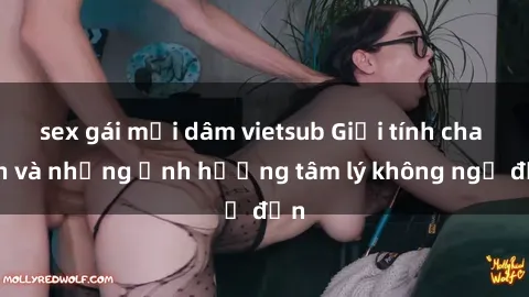 sex gái mại dâm vietsub Giới tính cha con và những ảnh hưởng tâm lý không ngờ đến