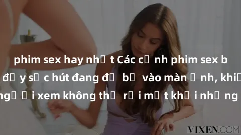 phim sex hay nhất Các cảnh phim sex bukkake hấp dẫn và đầy sức hút đang đổ bộ vào màn ảnh, khiến người xem không thể rời mắt khỏi những cảnh quay đầy kích thích.