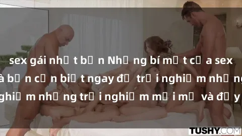 sex gái nhật bản Những bí mật của sex nhóm không che mà bạn cần biết ngay để trải nghiệm những trải nghiệm mới mẻ và đầy kích thích.