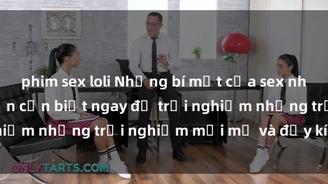 phim sex loli Những bí mật của sex nhóm không che mà bạn cần biết ngay để trải nghiệm những trải nghiệm mới mẻ và đầy kích thích.