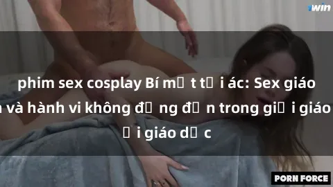 phim sex cosplay Bí mật tội ác: Sex giáo viên và hành vi không đứng đắn trong giới giáo dục