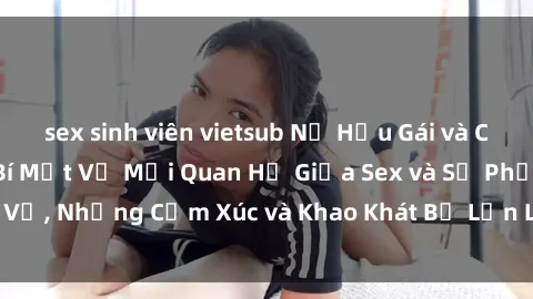 sex sinh viên vietsub Nữ Hầu Gái và Cuộc Sống Của Họ: Bí Mật Về Mối Quan Hệ Giữa Sex và Sự Phục Vụ, Những Cảm Xúc và Khao Khát Bị Lẫn Lộn Trong Lĩnh Vực Này.