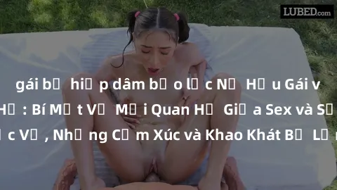 gái bị hiếp dâm bạo lực Nữ Hầu Gái và Cuộc Sống Của Họ: Bí Mật Về Mối Quan Hệ Giữa Sex và Sự Phục Vụ, Những Cảm Xúc và Khao Khát Bị Lẫn Lộn Trong Lĩnh Vực Này.