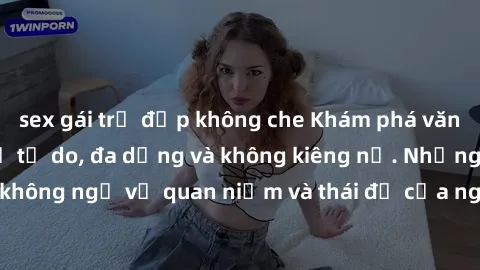 sex gái trẻ đẹp không che Khám phá văn hóa sex Bắc Âu: Sự tự do, đa dạng và không kiêng nể. Những điều không ngờ về quan niệm và thái độ của người Bắc Âu đối với tình dục.