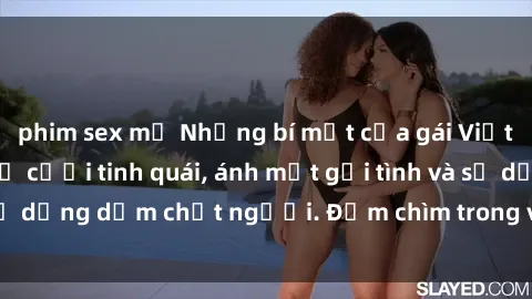 phim sex mỹ Những bí mật của gái Việt Nam dâm đãng: Nụ cười tinh quái, ánh mắt gợi tình và sự dụng dẫm chết người. Đắm chìm trong vòng xoay đam mê!