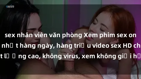 sex nhân viên văn phòng Xem phim sex online miễn phí, cập nhật hàng ngày, hàng triệu video sex HD chất lượng cao, không virus, xem không giới hạn, hoàn toàn miễn phí.