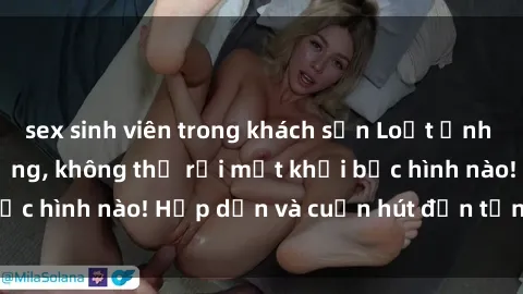 sex sinh viên trong khách sạn Loạt ảnh gái xinh sex nóng bỏng, không thể rời mắt khỏi bức hình nào! Hấp dẫn và cuốn hút đến từng chi tiết.