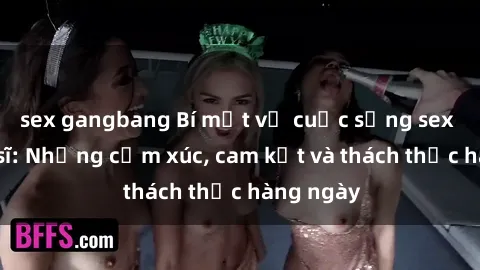 sex gangbang Bí mật về cuộc sống sex của bác sĩ: Những cảm xúc, cam kết và thách thức hàng ngày