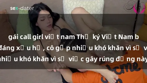gái call girl việt nam Thư ký Việt Nam bị phát tán clip sex đáng xấu hổ, cô gặp nhiều khó khăn vì sự việc gây rúng động này.