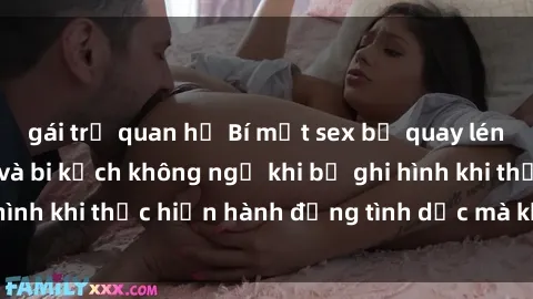 gái trẻ quan hệ Bí mật sex bị quay lén: Những hậu quả và bi kịch không ngờ khi bị ghi hình khi thực hiện hành động tình dục mà không biết.