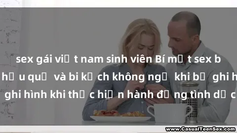 sex gái việt nam sinh viên Bí mật sex bị quay lén: Những hậu quả và bi kịch không ngờ khi bị ghi hình khi thực hiện hành động tình dục mà không biết.