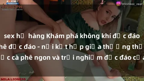 sex họ hàng Khám phá không khí độc đáo tại sex quán cà phê độc đáo - nơi kết hợp giữa thưởng thức cà phê ngon và trải nghiệm độc đáo của không gian sex shop.