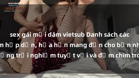 sex gái mại dâm vietsub Danh sách các cô gái gọi Việt Nam hấp dẫn, hứa hẹn mang đến cho bạn những trải nghiệm tuyệt vời và đắm chìm trong cảm xúc tuyệt vời.