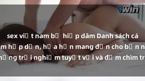 sex việt nam bị hiếp dâm Danh sách các cô gái gọi Việt Nam hấp dẫn, hứa hẹn mang đến cho bạn những trải nghiệm tuyệt vời và đắm chìm trong cảm xúc tuyệt vời.
