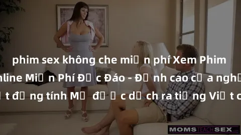 phim sex không che miễn phí Xem Phim Sex Mỹ Vietsub Online Miễn Phí Độc Đáo - Đỉnh cao của nghệ thuật đồng tính Mỹ được dịch ra tiếng Việt cho người xem hiểu rõ hơn.