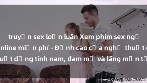 truyện sex loạn luân Xem phim sex người Pháp vietsub online miễn phí - Đỉnh cao của nghệ thuật đồng tính nam, đam mỹ và lãng mạn từ xứ sở hoa hồng!