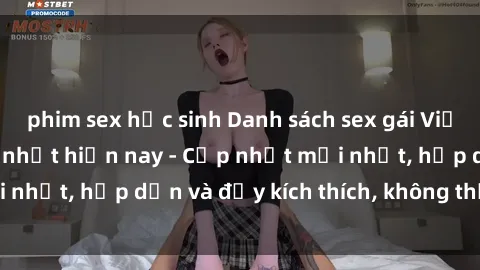 phim sex học sinh Danh sách sex gái Việt Nam sinh viên hot nhất hiện nay - Cập nhật mới nhất, hấp dẫn và đầy kích thích, không thể bỏ qua!