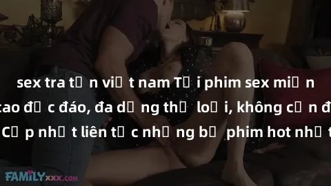 sex tra tấn việt nam Tải phim sex miễn phí chất lượng cao độc đáo, đa dạng thể loại, không cần đăng ký tài khoản. Cập nhật liên tục những bộ phim hot nhất trên thị trường. Sự lựa chọn hàng đầu cho ngư