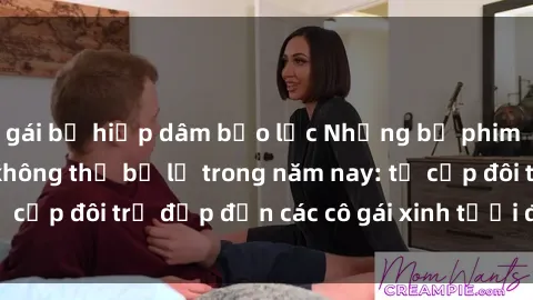 gái bị hiếp dâm bạo lực Những bộ phim sex JAV hot nhất không thể bỏ lỡ trong năm nay: từ cặp đôi trẻ đẹp đến các cô gái xinh tươi đầy sức hút.
