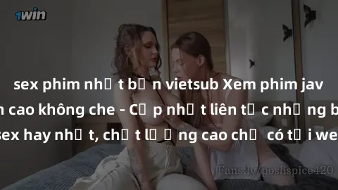 sex phim nhật bản vietsub Xem phim jav hd miễn phí đỉnh cao không che - Cập nhật liên tục những bộ phim sex hay nhất, chất lượng cao chỉ có tại website chuyên nghiệp hàng đầu.