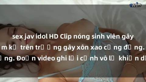 sex jav idol HD Clip nóng sinh viên gây sốc: Hành động cấm kỵ trên trường gây xôn xao cộng đồng. Đoạn video ghi lại cảnh vô lễ khiến dư luận bức xúc.