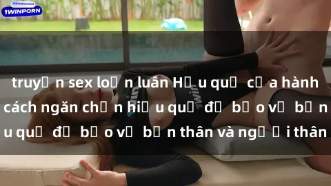 truyện sex loạn luân Hậu quả của hành vi bạo dâm sex và cách ngăn chặn hiệu quả để bảo vệ bản thân và người thân