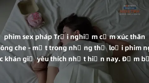 phim sex pháp Trải nghiệm cảm xúc thăng hoa với jav SM không che - một trong những thể loại phim người lớn được khán giả yêu thích nhất hiện nay. Đảm bảo đem lại sự hấp dẫn, kích thích tối đa cho ngườ