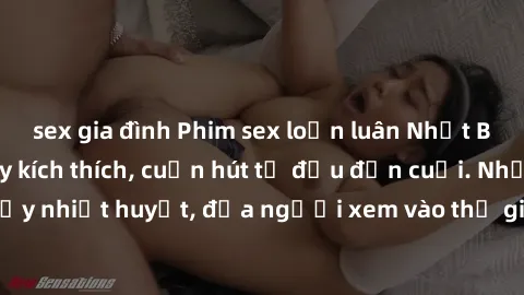 sex gia đình Phim sex loạn luân Nhật Bản: Hành động đầy kích thích, cuốn hút từ đầu đến cuối. Những cảnh quay đầy nhiệt huyết, đưa người xem vào thế giới độc đáo của tình thân. Đừng bỏ lỡ!
