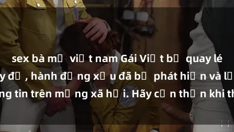 sex bà mẹ việt nam Gái Việt bị quay lén trong phòng thay đồ, hành động xấu đã bị phát hiện và lộ thông tin trên mạng xã hội. Hãy cẩn thận khi thay đồ ở nơi công cộng!