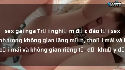 sex gái nga Trải nghiệm độc đáo tại sex nhà nghỉ: ẩn mình trong không gian lãng mạn, thoải mái và không gian riêng tư để khuấy động tình ái.