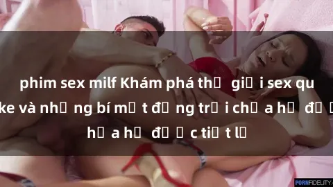 phim sex milf Khám phá thế giới sex quán karaoke và những bí mật động trời chưa hề được tiết lộ