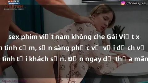 sex phim việt nam không che Gái Việt xinh đẹp, nồng nàn tình cảm, sẵn sàng phục vụ với dịch vụ làm tình tại khách sạn. Đến ngay để thỏa mãn mọi khao khát của bạn!