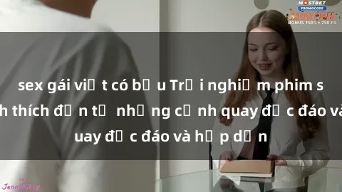 sex gái việt có bầu Trải nghiệm phim sex : Sự kích thích đến từ những cảnh quay độc đáo và hấp dẫn