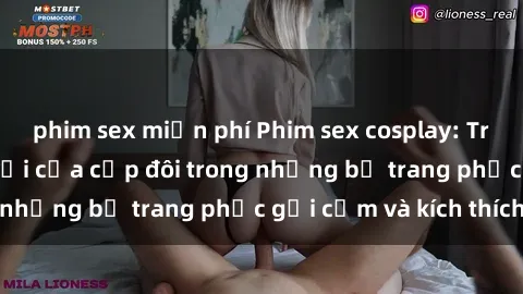 phim sex miễn phí Phim sex cosplay: Trải nghiệm tuyệt vời của cặp đôi trong những bộ trang phục gợi cảm và kích thích