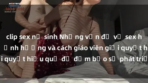 clip sex nữ sinh Những vấn đề về sex học sinh: Các yếu tố ảnh hưởng và cách giáo viên giải quyết hiệu quả để đảm bảo sự phát triển toàn diện.