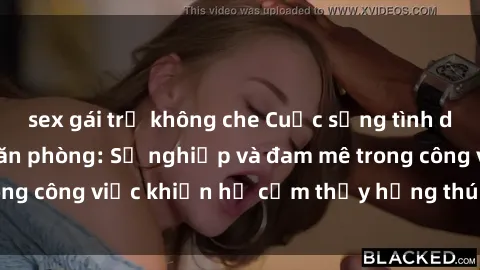 sex gái trẻ không che Cuộc sống tình dục của nhân viên văn phòng: Sự nghiệp và đam mê trong công việc khiến họ cảm thấy hứng thú với tình dục?