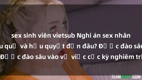sex sinh viên vietsub Nghi án sex nhân viên nhà hàng: Hậu quả và hậu quyết đến đâu? Được đào sâu vào vụ việc cực kỳ nghiêm trọng này.